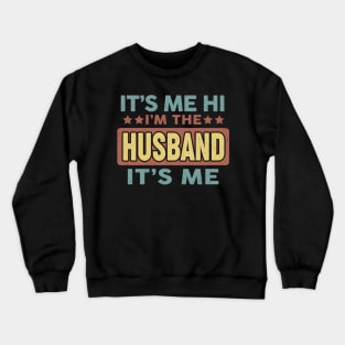 Fathers Day Its Me Hi Im The Husband Its Me Crewneck Sweatshirt